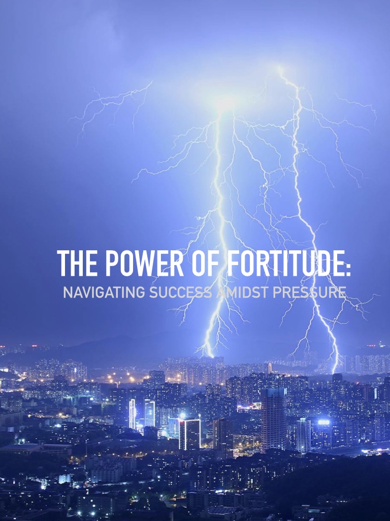 The Power of Fortitude: Navigating Success Amidst Pressure